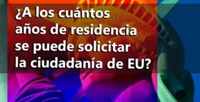 ¿Cuántos años tienes que vivir en Estados Unidos para tener residencia?